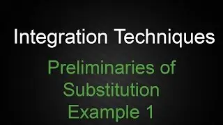 Integration Techniques : Substitution - Perfect Substitution - Example 1