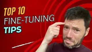 My TOP TEN TIPS for Fine-tuning