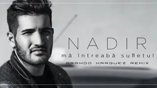 Nadir - Ma intreaba sufletul  (Arando Marquez Remix)