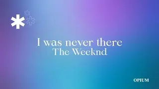 the weeknd - i was never there (lyrics)