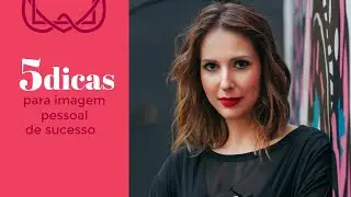 Cinco Dicas Imagem Pessoal de Sucesso