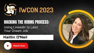 “Hacking the Hiring Process: Using LinkedIn to Land Your Dream Job” by Kaitlin O'Neil at IWCON2023