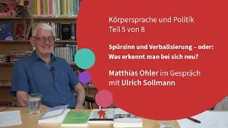 Spürsinn und Verbalisierung – oder: Was erkennt man bei sich neu? – Körpersprache und Politik