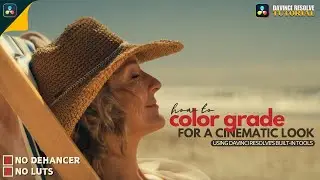 DaVinci Resolve Secrets for a Cinematic Look | Step-by-Step Color Grading Tutorial