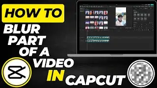 How To Blur Part Of A Video In CapCut | Blur Objects or Faces Easily (2025 Guide)