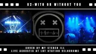 With Or Without You - U2 [Cover By MY STEREO ILL] Live Acoustic At LRT Station VELODROME