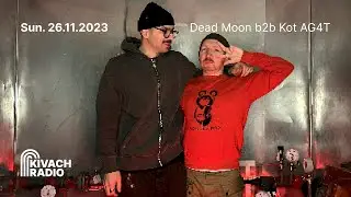 Kivach Radio | Dead Moon b2b Kot AG4T