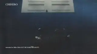 CHIHIRO extended (Billie Eilish)