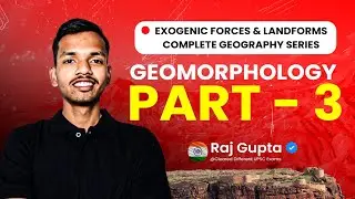 Unit 2 - Geomorphology - III ( Exogenous Processes & landforms ) | Complete Geography Series Part-4