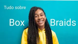 TUDO O QUE VOCÊ PRECISA SABER SOBRE TRANÇAS BOX BRAIDS
