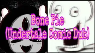 Bone Pie (Undertale Comic Dub)