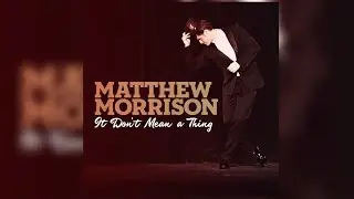 Matthew Morrison - It Don't Mean a Thing (Letra/Lyrics)