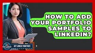 How To Add Your Portfolio Samples To LinkedIn? - Get Linked Together