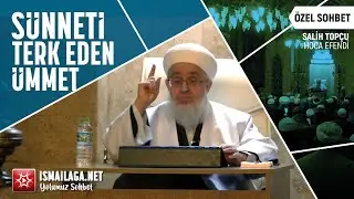 Sünneti Terk Eden Ümmet - Salih Topçu Hoca Efendi - Özel Sohbeti @ismailaganet​