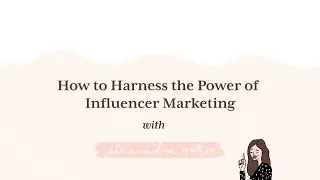 How to Harness the Power of Influencer Marketing with Alexandra Gater