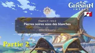 Genshin Impact Chapitre 5 - Acte 2 - Pierres noires sous des blanches PARTIE 2