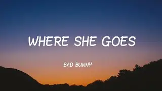 🎶 Where She Goes || LETRA || BAD BUNNY