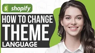 How To Change Theme Language in Shopify - Full Guide 2024
