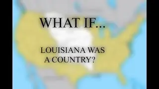 What if Louisiana was a Country? - Gunnar Empire Mapping