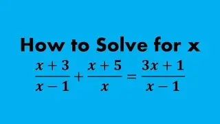 How to Solve for x in Rational Expressions (Common Denominators) (a MATH 1010 Problem)