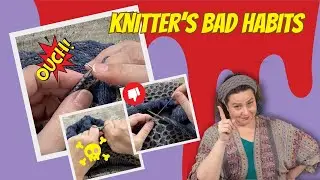 Knit With Me: Five Bad Habits for Beginners to Avoid (...and the Exprienced to Break)