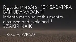 Most wonderful Rigved Mantra, “Ekam Sadvipra Bahuda Vadanti” #Zakirnaik, #RV1/164/46