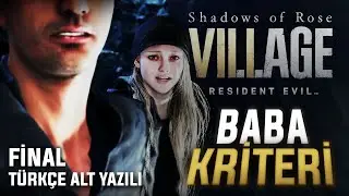 BABA KRİTERİ | Resident Evil Village: Shadow of Rose (TÜRKÇE) FİNAL BÖLÜMÜ