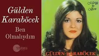 Ben Olmalıydım - Gülden Karaböcek (Orijinal 4K Audio)