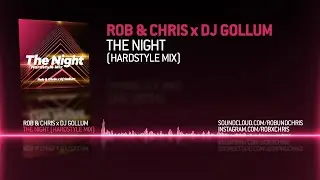 Rob & Chris x DJ Gollum - The Night (Hardstyle Mix)