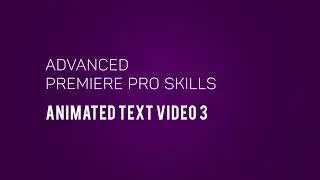 Advanced Premiere Pro Skills   Animated Text Video 3