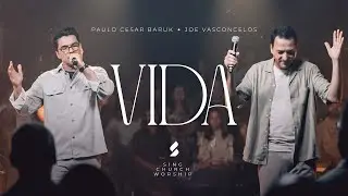 VIDA - Joe Vasconcelos, Paulo Cesar Baruk, Sing Church Worship