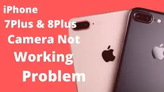 iPhone 7Plus & 8Plus Camera Not Working Problems Fix