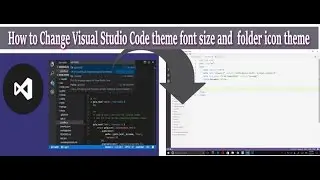 How to change Visual Code  Theme, font-size and  folder theme.