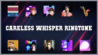 Top rated 10 Careless Whisper Ringtone Android Apps