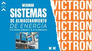Webinar - Sistemas de almacenamiento de energía Victron Energy & Pylontech