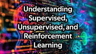 Understanding Supervised, Unsupervised, and Reinforcement Learning