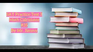 SAT Math Test 3 Calculator #35 by Mr. Jimmy