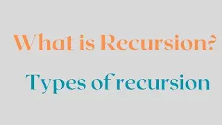 What is Recursion? Types of recursion. Direct and Indirect 
