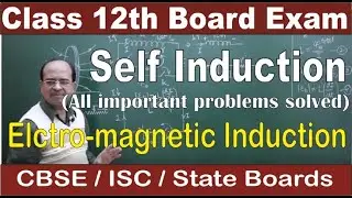 Self Induction | Electromagnetic Induction | Class 12 Physics | ISC / CBSE / State Boards/ NEET /JEE