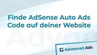 Wie man AdSense Auto Ads Code auf seiner Website findet | Advanced Ads Tutorial