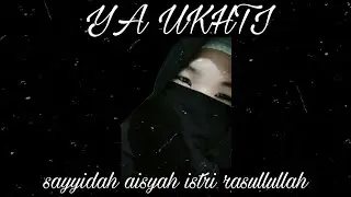 Ya ukhti (sayyidah aisyah) nasehat istri Rasulullah sayyidah aisyah