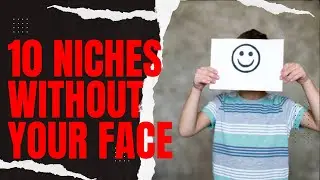 Top 10 Niches To Make Money on YouTube Without Showing Your Face.