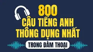 800 câu tiếng Anh thông dụng nhất (Phần 1/8)