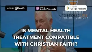 Is Mental Health Treatment Compatible with Christian Faith? | Episode 68
