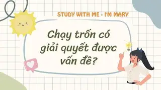 Does Running Away Solve Problems? | Chạy trốn có giải quyết được vấn đề? | I'm Mary