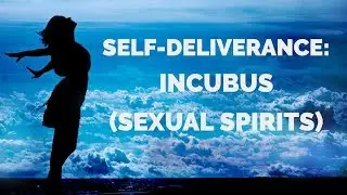 Self-Deliverance: Incubus (Sexual Spirits) | Self-Deliverance Prayers