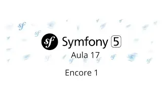Aula 17 – Symfony 5 – Encore (parte 1) - Curso gratuito de Symfony PHP 7