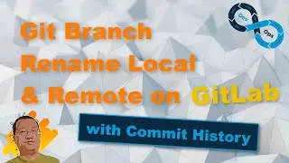 Git Branch Rename Local and Remote on GitLab with Commit History