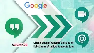 Classic Google 'Hangout' Going To Be Substituted With New Hangouts Soon || Rajat Jain