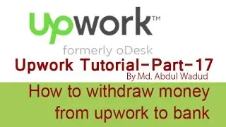 How to withdraw money from upwork to bank-Upwork Tutorial Part-17 | Abdul Wadud